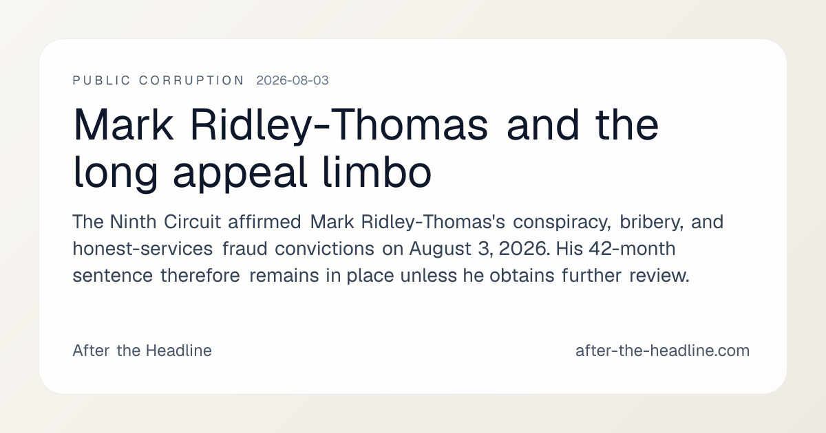 Mark Ridley-Thomas and the long appeal limbo | After the Headline